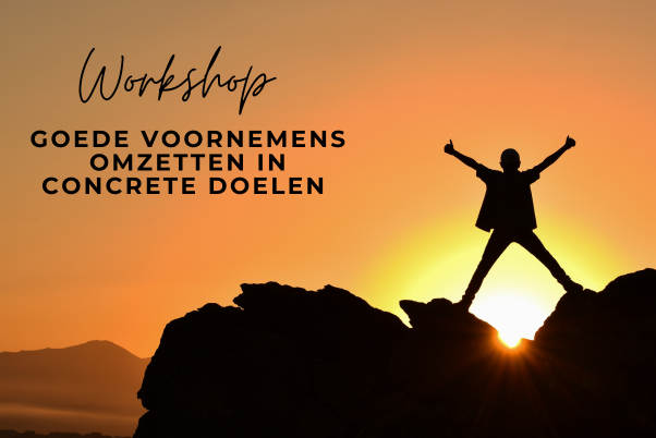 Workshop goede voornemens omzetten in concrete doelen – 30 januari 2026 – persoonlijke groei, focus en richting geven aan 2026